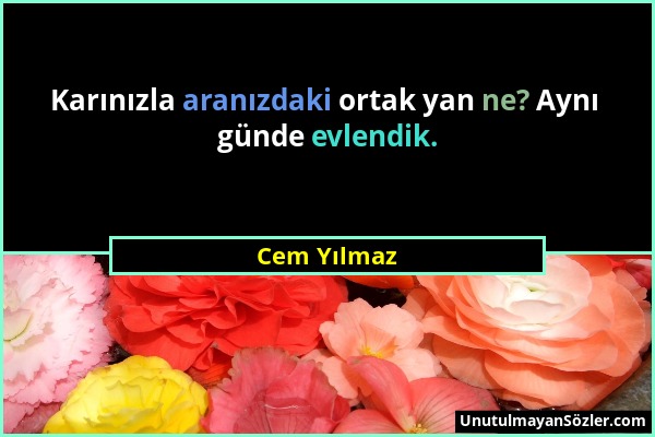 Cem Yılmaz - Karınızla aranızdaki ortak yan ne? Aynı günde evlendik....