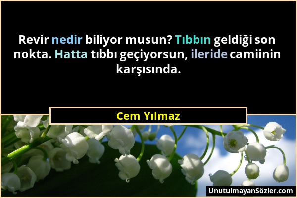 Cem Yılmaz - Revir nedir biliyor musun? Tıbbın geldiği son nokta. Hatta tıbbı geçiyorsun, ileride camiinin karşısında....