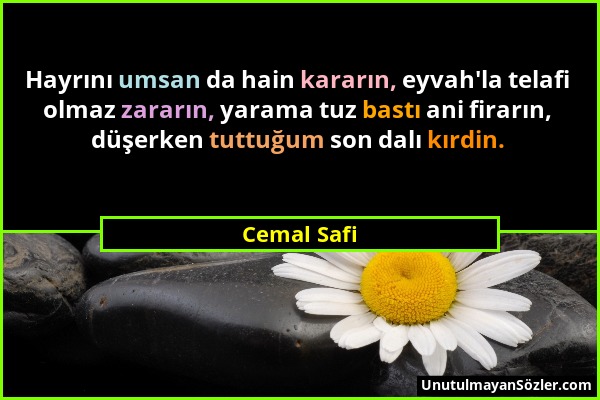 Cemal Safi - Hayrını umsan da hain kararın, eyvah'la telafi olmaz zararın, yarama tuz bastı ani firarın, düşerken tuttuğum son dalı kırdin....