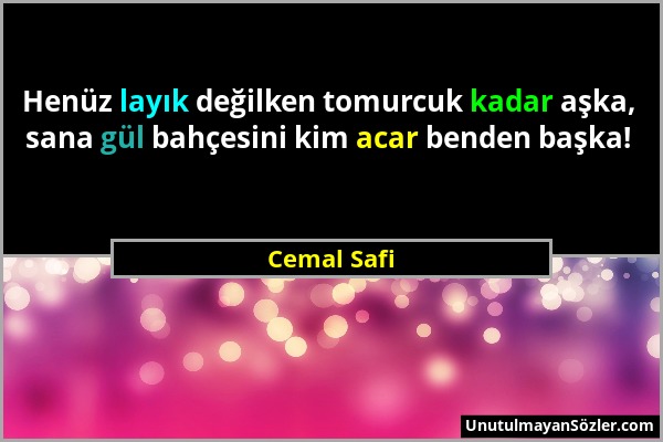 Cemal Safi - Henüz layık değilken tomurcuk kadar aşka, sana gül bahçesini kim acar benden başka!...