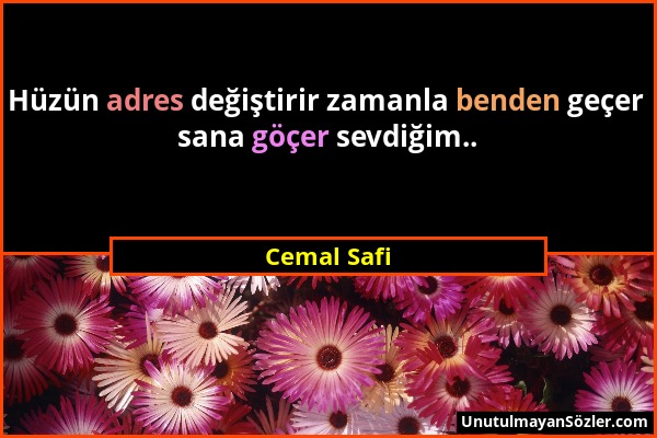 Cemal Safi - Hüzün adres değiştirir zamanla benden geçer sana göçer sevdiğim.....