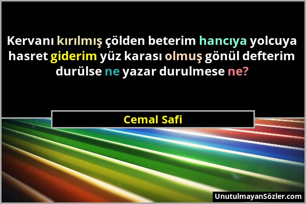 Cemal Safi - Kervanı kırılmış çölden beterim hancıya yolcuya hasret giderim yüz karası olmuş gönül defterim durülse ne yazar durulmese ne?...