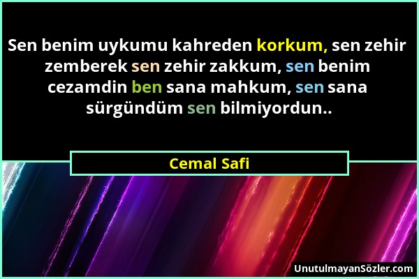 Cemal Safi - Sen benim uykumu kahreden korkum, sen zehir zemberek sen zehir zakkum, sen benim cezamdin ben sana mahkum, sen sana sürgündüm sen bilmiyo...