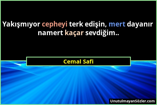 Cemal Safi - Yakışmıyor cepheyi terk edişin, mert dayanır namert kaçar sevdiğim.....