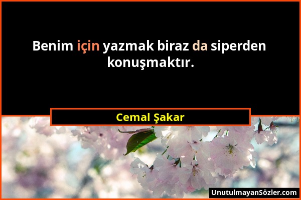 Cemal Şakar - Benim için yazmak biraz da siperden konuşmaktır....