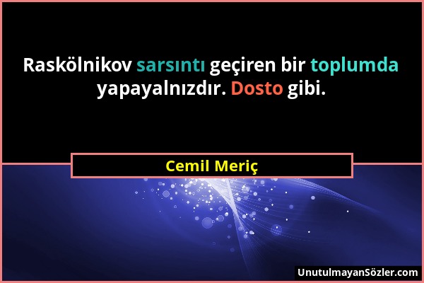 Cemil Meriç - Raskölnikov sarsıntı geçiren bir toplumda yapayalnızdır. Dosto gibi....
