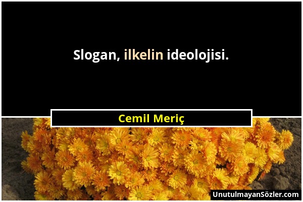 Cemil Meriç - Slogan, ilkelin ideolojisi....