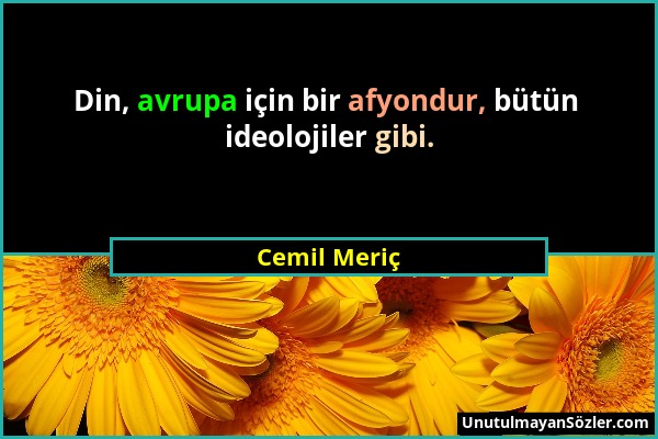 Cemil Meriç - Din, avrupa için bir afyondur, bütün ideolojiler gibi....