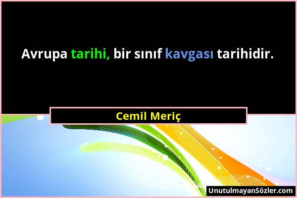 Cemil Meriç - Avrupa tarihi, bir sınıf kavgası tarihidir....