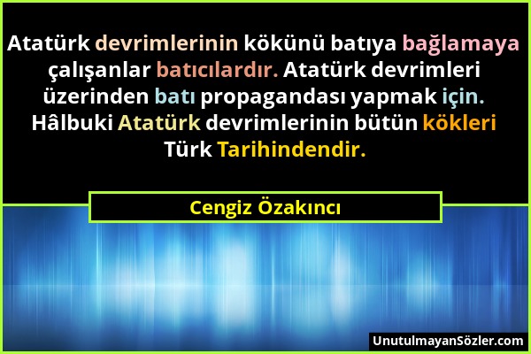 Cengiz Özakıncı - Atatürk devrimlerinin kökünü batıya bağlamaya çalışanlar batıcılardır. Atatürk devrimleri üzerinden batı propagandası yapmak için. H...