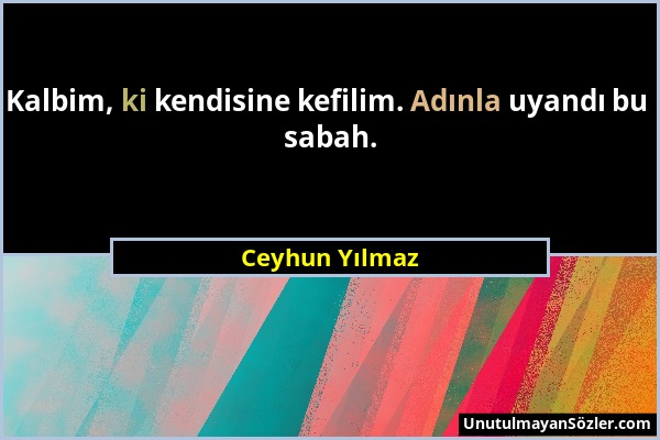 Ceyhun Yılmaz - Kalbim, ki kendisine kefilim. Adınla uyandı bu sabah....