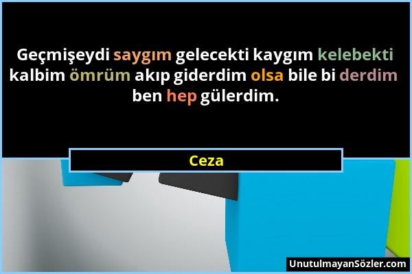 Ceza - Geçmişeydi saygım gelecekti kaygım kelebekti kalbim ömrüm akıp giderdim olsa bile bi derdim ben hep gülerdim....