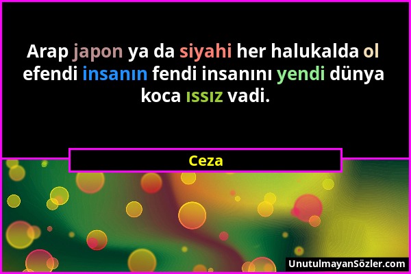 Ceza - Arap japon ya da siyahi her halukalda ol efendi insanın fendi insanını yendi dünya koca ıssız vadi....