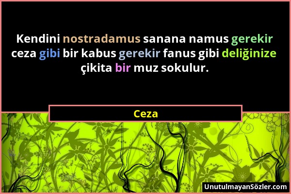 Ceza - Kendini nostradamus sanana namus gerekir ceza gibi bir kabus gerekir fanus gibi deliğinize çikita bir muz sokulur....