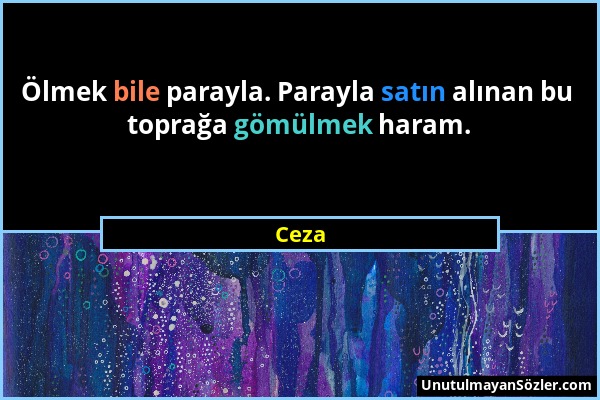 Ceza - Ölmek bile parayla. Parayla satın alınan bu toprağa gömülmek haram....