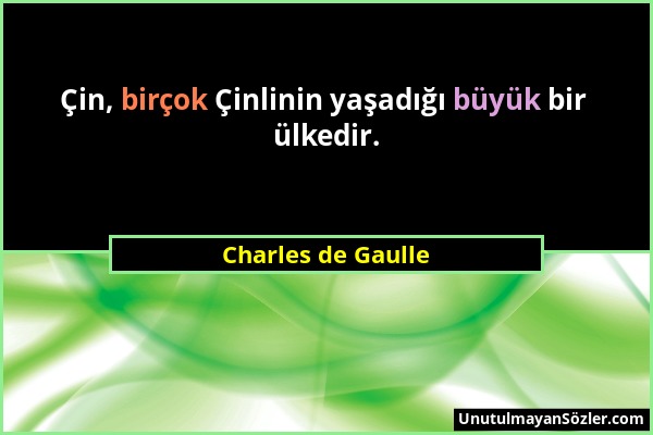 Charles de Gaulle - Çin, birçok Çinlinin yaşadığı büyük bir ülkedir....