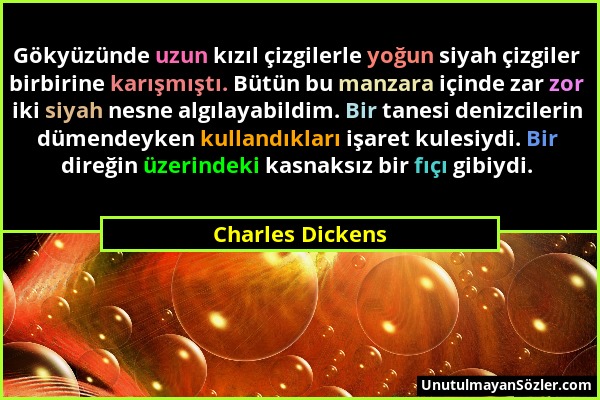 Charles Dickens - Gökyüzünde uzun kızıl çizgilerle yoğun siyah çizgiler birbirine karışmıştı. Bütün bu manzara içinde zar zor iki siyah nesne algılaya...