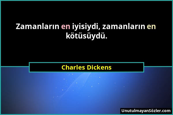 Charles Dickens - Zamanların en iyisiydi, zamanların en kötüsüydü....