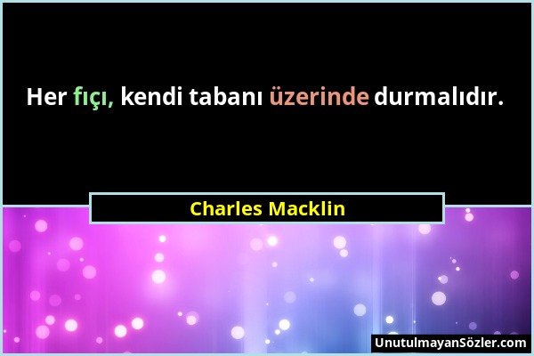 Charles Macklin - Her fıçı, kendi tabanı üzerinde durmalıdır....