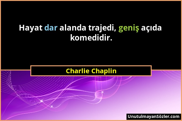 Charlie Chaplin - Hayat dar alanda trajedi, geniş açıda komedidir....
