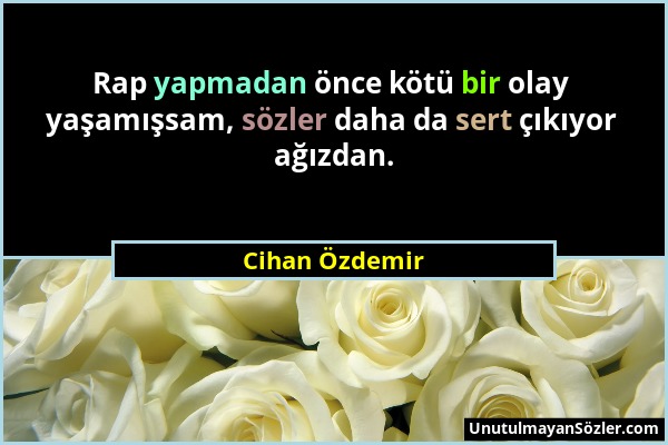 Cihan Özdemir - Rap yapmadan önce kötü bir olay yaşamışsam, sözler daha da sert çıkıyor ağızdan....