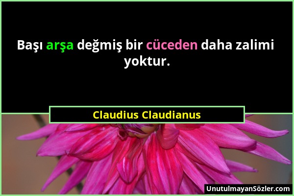 Claudius Claudianus - Başı arşa değmiş bir cüceden daha zalimi yoktur....