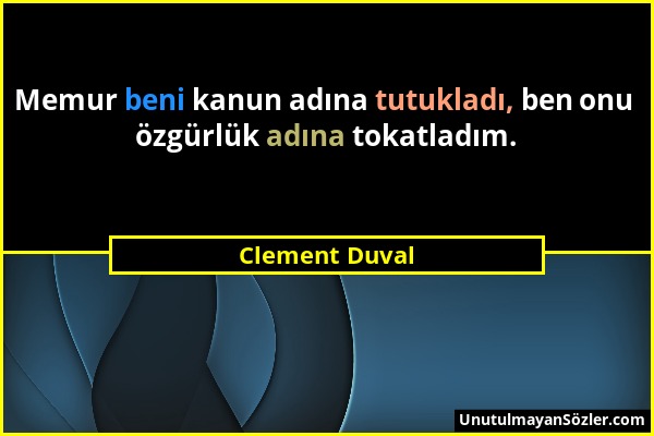 Clement Duval - Memur beni kanun adına tutukladı, ben onu özgürlük adına tokatladım....