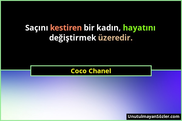 Coco Chanel - Saçını kestiren bir kadın, hayatını değiştirmek üzeredir....