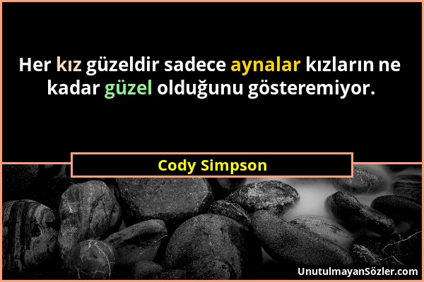 Cody Simpson - Her kız güzeldir sadece aynalar kızların ne kadar güzel olduğunu gösteremiyor....