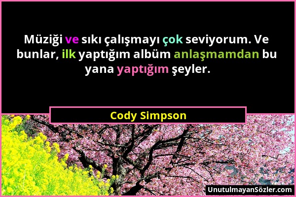 Cody Simpson - Müziği ve sıkı çalışmayı çok seviyorum. Ve bunlar, ilk yaptığım albüm anlaşmamdan bu yana yaptığım şeyler....