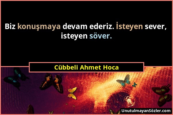 Cübbeli Ahmet Hoca - Biz konuşmaya devam ederiz. İsteyen sever, isteyen söver....