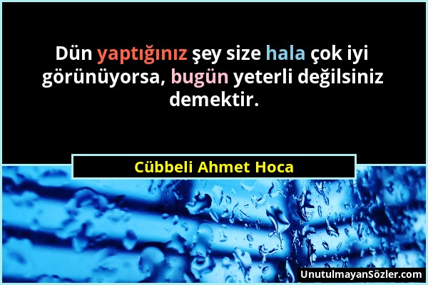 Cübbeli Ahmet Hoca - Dün yaptığınız şey size hala çok iyi görünüyorsa, bugün yeterli değilsiniz demektir....