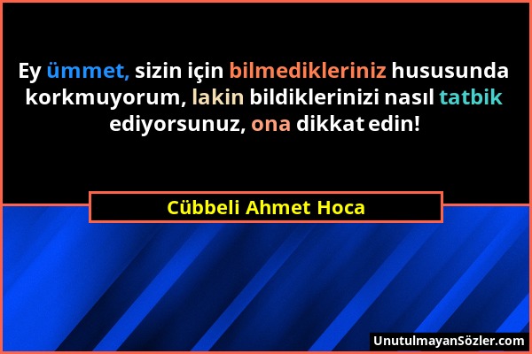 Cübbeli Ahmet Hoca - Ey ümmet, sizin için bilmedikleriniz hususunda korkmuyorum, lakin bildiklerinizi nasıl tatbik ediyorsunuz, ona dikkat edin!...