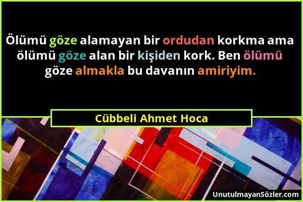 Cübbeli Ahmet Hoca - Ölümü göze alamayan bir ordudan korkma ama ölümü göze alan bir kişiden kork. Ben ölümü göze almakla bu davanın amiriyim....