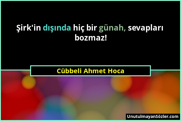 Cübbeli Ahmet Hoca - Şirk'in dışında hiç bir günah, sevapları bozmaz!...