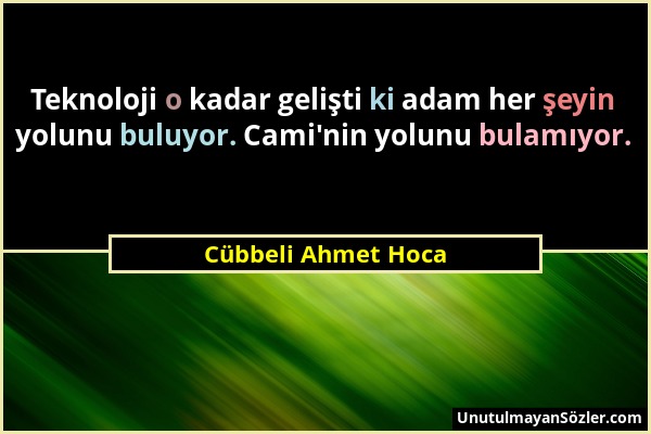 Cübbeli Ahmet Hoca - Teknoloji o kadar gelişti ki adam her şeyin yolunu buluyor. Cami'nin yolunu bulamıyor....
