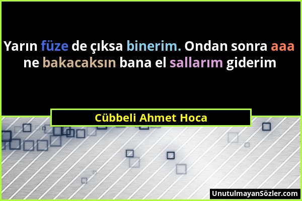 Cübbeli Ahmet Hoca - Yarın füze de çıksa binerim. Ondan sonra aaa ne bakacaksın bana el sallarım giderim...