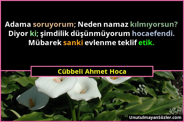 Cübbeli Ahmet Hoca - Adama soruyorum; Neden namaz kılmıyorsun? Diyor ki; şimdilik düşünmüyorum hocaefendi. Mübarek sanki evlenme teklif etik....