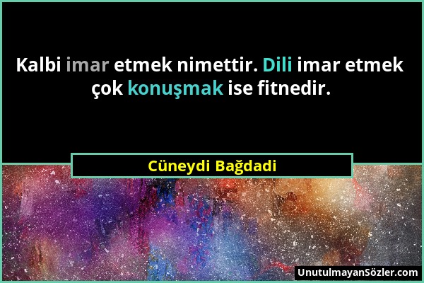 Cüneydi Bağdadi - Kalbi imar etmek nimettir. Dili imar etmek çok konuşmak ise fitnedir....