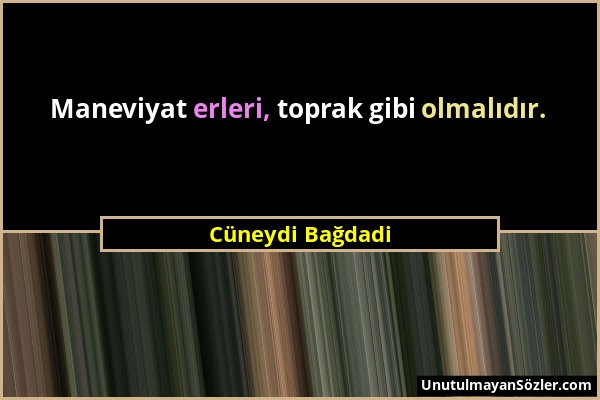 Cüneydi Bağdadi - Maneviyat erleri, toprak gibi olmalıdır....