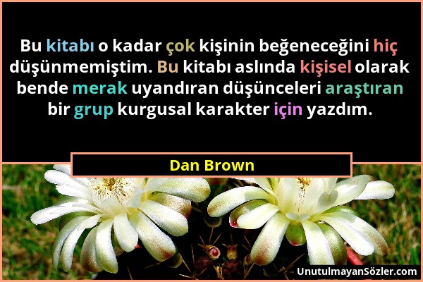 Dan Brown - Bu kitabı o kadar çok kişinin beğeneceğini hiç düşünmemiştim. Bu kitabı aslında kişisel olarak bende merak uyandıran düşünceleri araştıran...