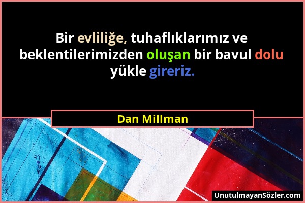 Dan Millman - Bir evliliğe, tuhaflıklarımız ve beklentilerimizden oluşan bir bavul dolu yükle gireriz....