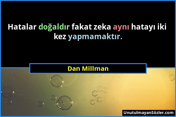 Dan Millman - Hatalar doğaldır fakat zeka aynı hatayı iki kez yapmamaktır....