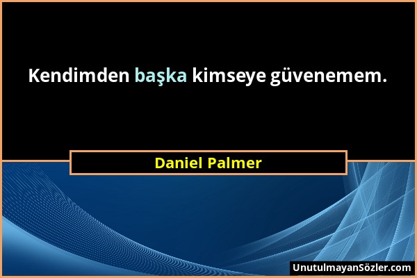 Daniel Palmer - Kendimden başka kimseye güvenemem....