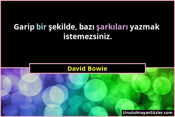 David Bowie - Garip bir şekilde, bazı şarkıları yazmak istemezsiniz....