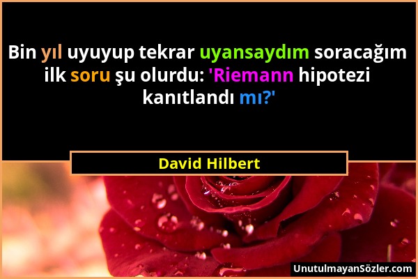 David Hilbert - Bin yıl uyuyup tekrar uyansaydım soracağım ilk soru şu olurdu: 'Riemann hipotezi kanıtlandı mı?'...