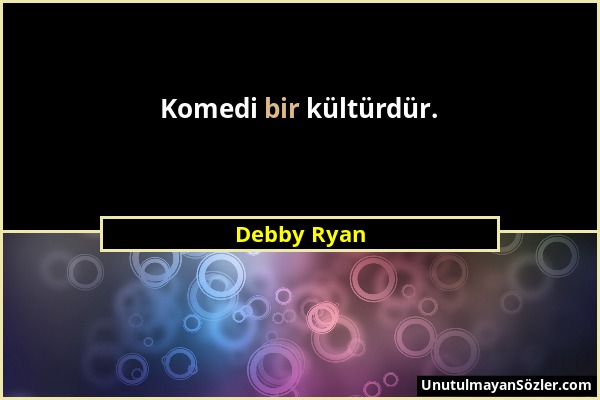 Debby Ryan - Komedi bir kültürdür....