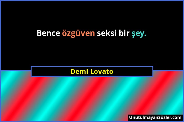 Demi Lovato - Bence özgüven seksi bir şey....