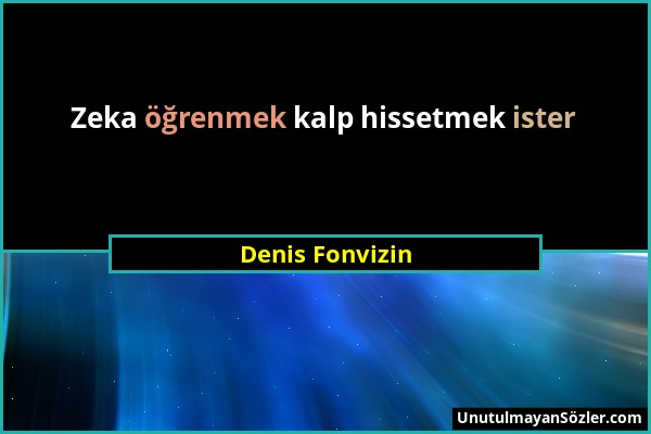 Denis Fonvizin - Zeka öğrenmek kalp hissetmek ister...