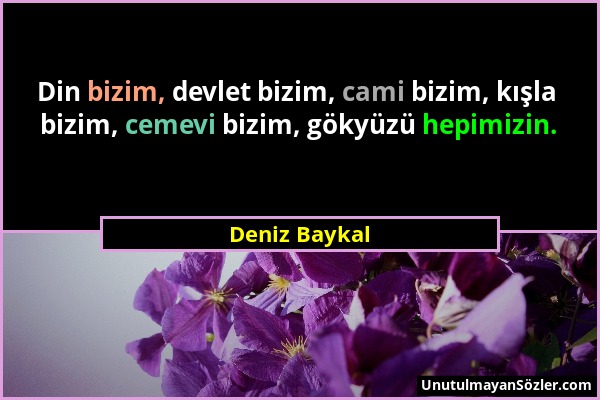 Deniz Baykal - Din bizim, devlet bizim, cami bizim, kışla bizim, cemevi bizim, gökyüzü hepimizin....